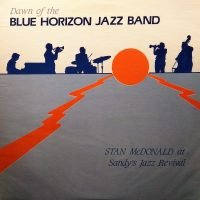 The Blue Horizon Jazz Band - Dawn Of The Blue Horizon Jazz Band: Stan McDonald At Sandy’s Jazz Revival (LP - ) | Blue Horizon Records