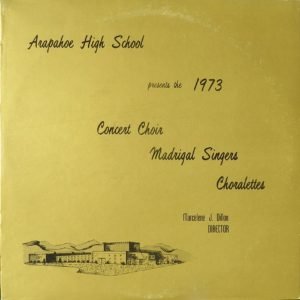 Arapahoe High School - 1973 Concert Choir Madrigal Singers Choralettes (LP - USA, 1973. ) | Audicom Corporation