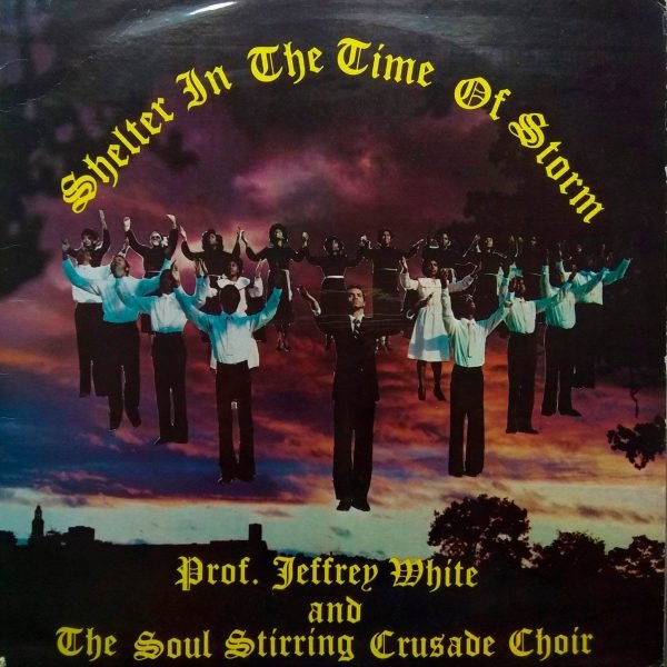 Jeffrey White & The Soul Stirring Crusade Choir - Shelter In The Time Of Storm (LP - ) | GTS Records