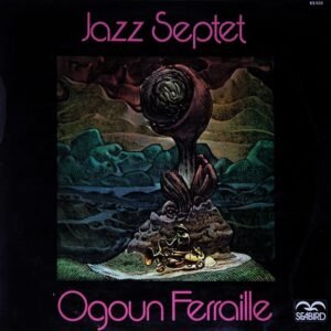 Ogoun Ferraille  - Jazz Septet (LP - France, 1973. With Daniel Thorel, Denis Girard, Gerard Thorel, Jean Louis Raoux, Jef Mariette, Raymond Wermelinger, Roland Locatelli...) | Seabird