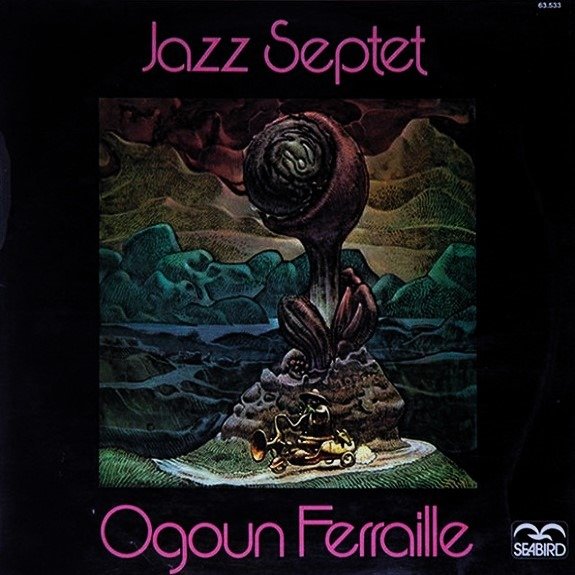 Ogoun Ferraille  - Jazz Septet (LP - France, 1973. With Daniel Thorel, Denis Girard, Gerard Thorel, Jean Louis Raoux, Jef Mariette, Raymond Wermelinger, Roland Locatelli...) | Seabird